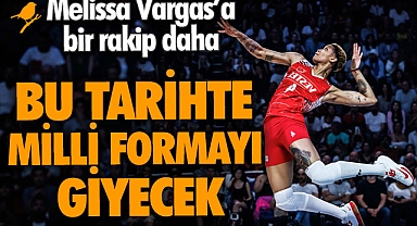 Filenin sultanı Melissa Vargas'a bir rakip daha! Bu tarihte milli formayı giyecek