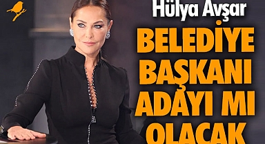 Hülya Avşar belediye başkanı adayı mı olacak?