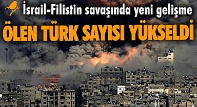 İsrail - Filistin savaşında yeni gelişme: Ölen Türk sayısı yükseldi