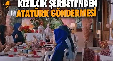 Kızılcık Şerbeti dizisinden Atatürk göndermesi