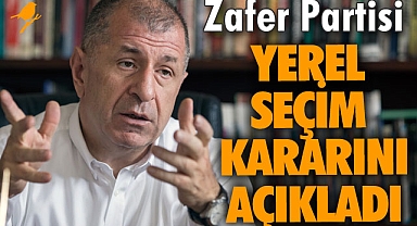 Zafer Partisi yerel seçim kararını açıkladı
